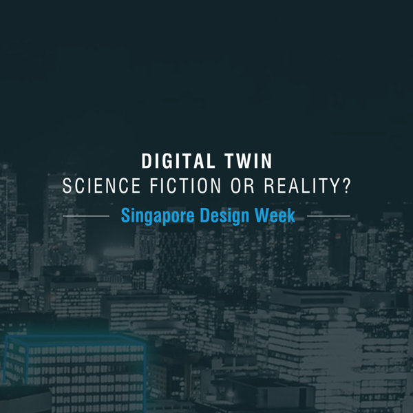 Singapore Design Week: Digital Twin: Science Fiction or R...